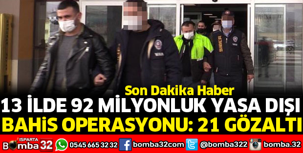 13 İLDE 92 MİLYONLUK YASA DIŞI BAHİS OPERASYONU