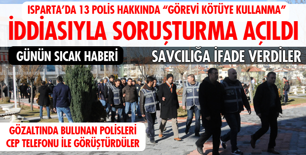 13 POLİSE ŞOK SORUŞTURMA!