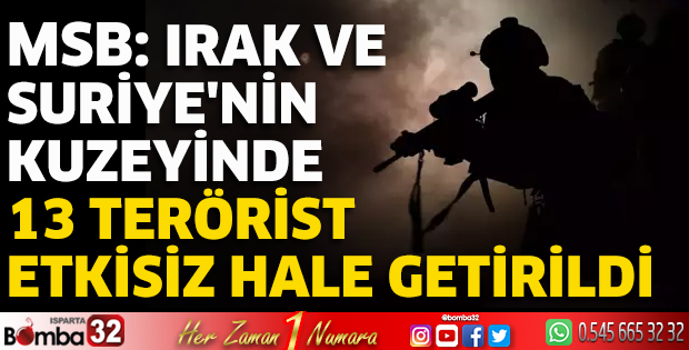 13 terörist etkisiz hale getirildi