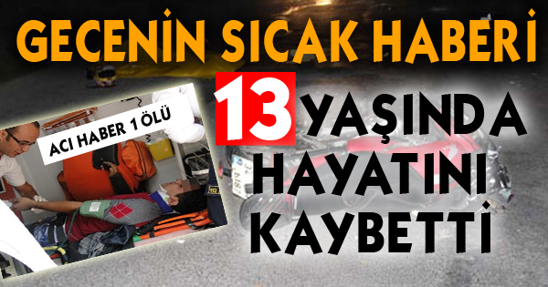 13 Yaşında Hayatını Kaybetti