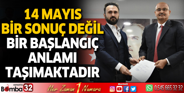 14 Mayıs bir sonuç değil, bir başlangıç anlamı taşımaktadır”