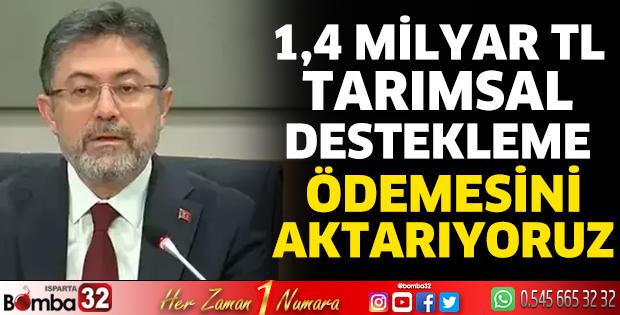 1,4 milyar TL tarımsal destekleme ödemesini aktarıyoruz
