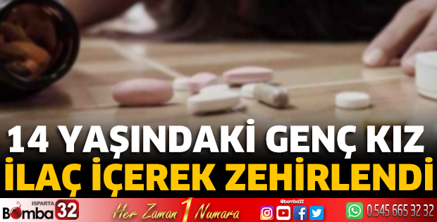 14 yaşındaki genç kız ilaç içerek zehirlendi
