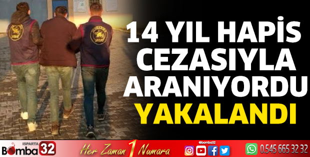 14 yıl hapis cezasıyla aranıyordu yakalandı 