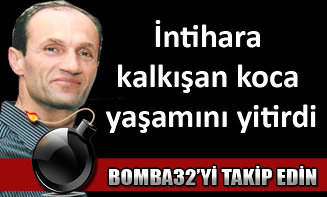 İntihara kalkışan koca yaşamını yitirdi