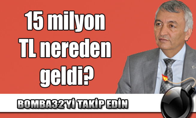15 milyon TL nereden geldi?