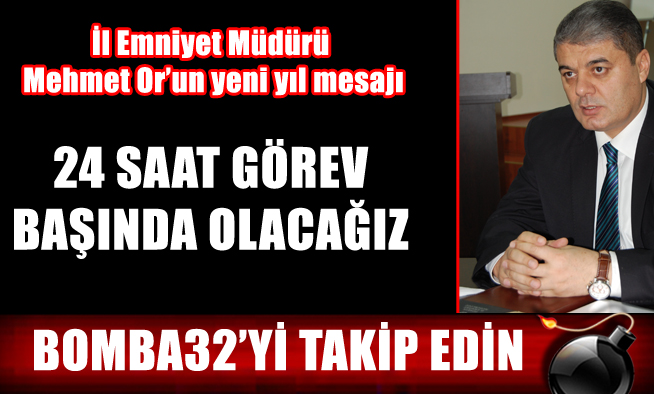 24 SAAT GÖREV BAŞINDA OLACAĞIZ
