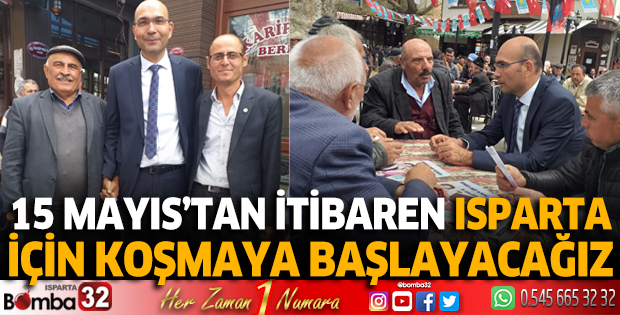15 Mayıs’tan itibaren Isparta için koşmaya başlayacağız