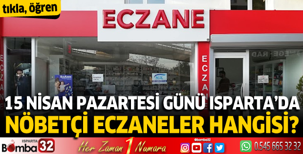 15 Nisan Pazartesi günü Isparta'da nöbetçi eczaneler