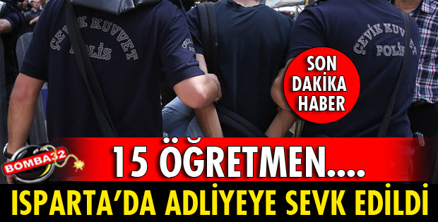 15 ÖĞRETMEN ADLİYEYE SEVK EDİLDİ