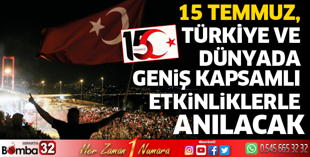 15 Temmuz, Türkiye ve dünyada geniş kapsamlı etkinliklerle anılacak