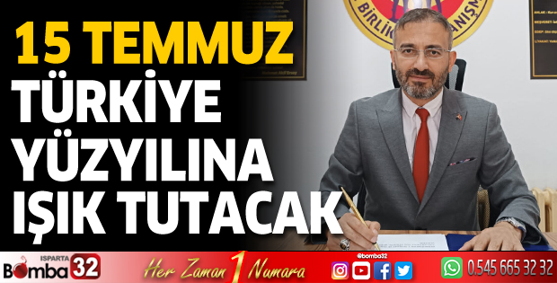 15 Temmuz Türkiye yüzyılına ışık tutacak 