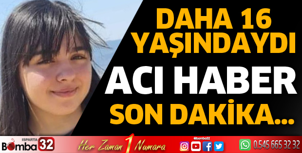 16 yaşındaki Azra'dan acı haber