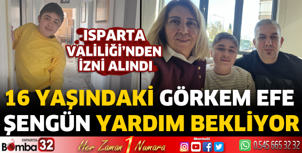 16 yaşındaki Görkem Efe Şengün yardım bekliyor 