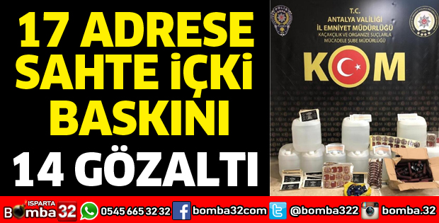 17 ADRESE SAHTE İÇKİ BASKINI