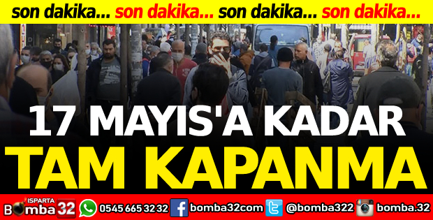17 Mayıs'a kadar tam kapanma: İşte alınan kararlar