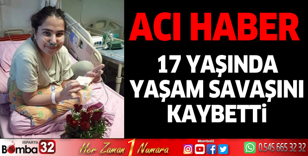17 yaşındaki Cennet yaşam savaşını kaybetti