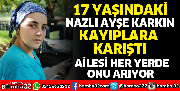 17 YAŞINDAKİ NAZLI KAYIPLARA KARIŞTI