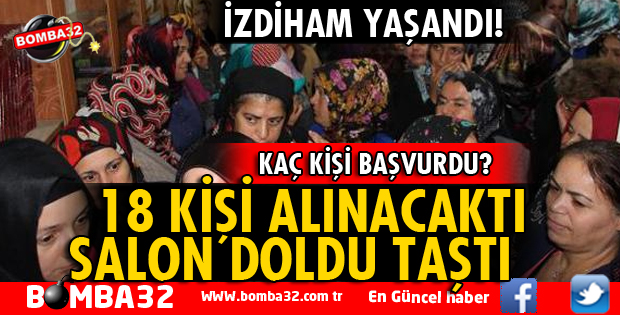 18 KİŞİLİK KADRO İÇİN 305 BAŞVURU YAPILDI