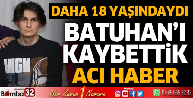 18 yaşındaki Batuhan'ı kaybettik