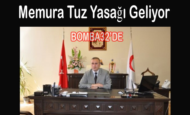 Memura Tuz Yasağı Geliyor