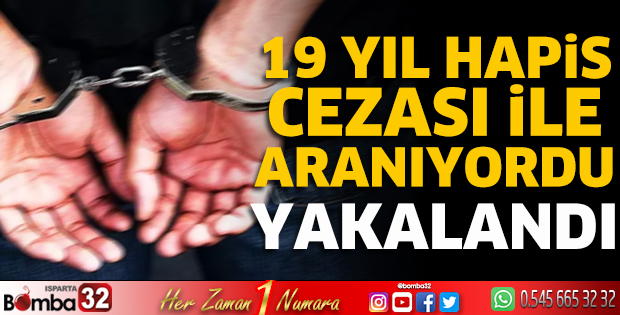19 yıl hapis cezası ile aranıyordu