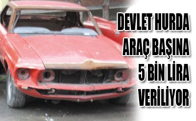 DEVLET HURDA ARAÇ BAŞINA 5 BİN LİRA VERİLİYOR