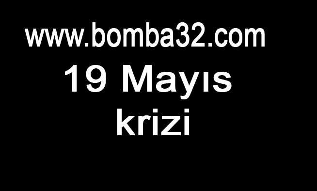19 Mayıs krizi.