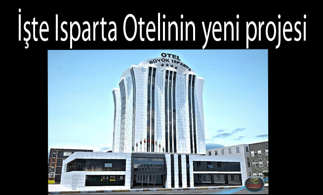İşte Isparta Otelinin yeni projesi