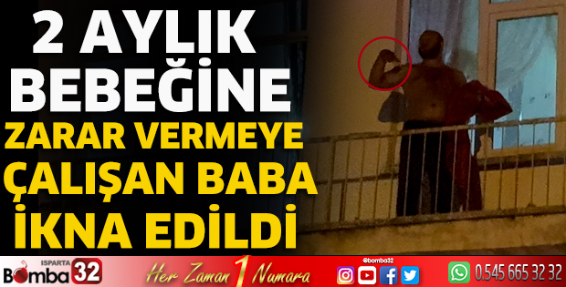2 aylık bebeğine zarar vermeye çalışan baba ikna edildi