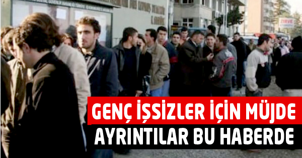 GENÇ İŞSİZLER İÇİN MÜJDE 