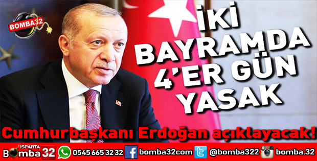 2 BAYRAMDA 4 GÜN YASAK GELİYOR