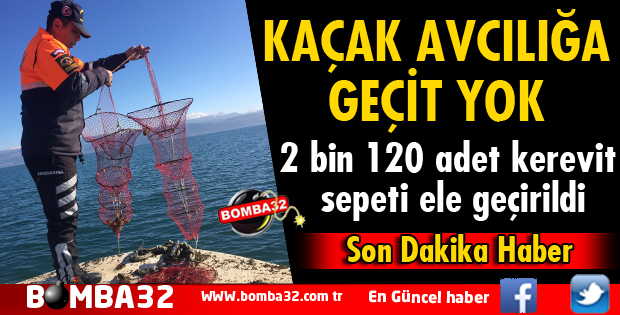 2 BİN 120 ADET KEREVET SEPETİ ELE GEÇİRİLDİ