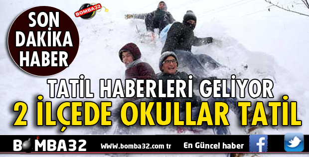 2 İLÇEDE OKULLAR TATİL EDİLDİ