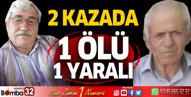 2 kazada 1 ölü 1 yaralı