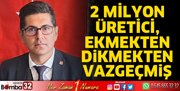 2 milyon çiftçi üretici ekmekten dikmekten vazgeçmiş