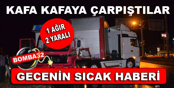 2 Tır Kafa Kafaya Çarpıştı 
