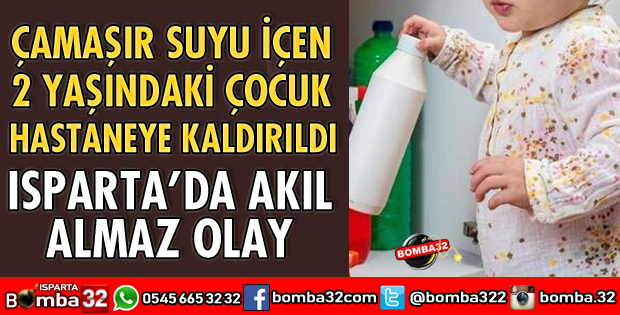 2 YAŞINDAKİ ÇOCUK ÇAMAŞIR SUYU İÇTİ