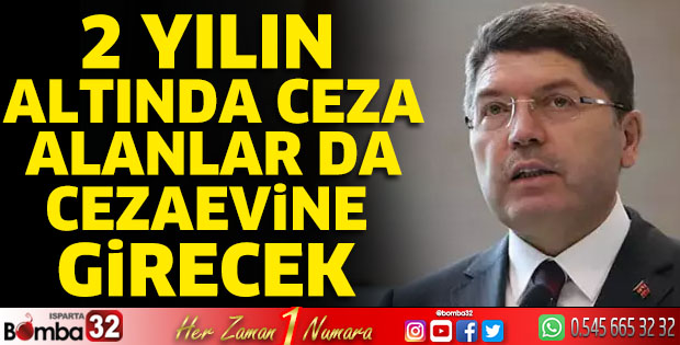 2 yılın altında ceza alanlar da cezaevine girecek