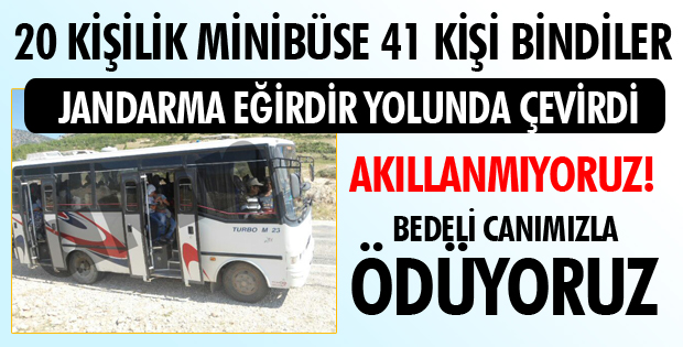 20 KİŞİLİK MİNİBÜSE 41 KİŞİ BİNDİLER!