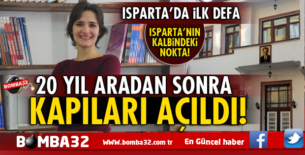 ISPARTA'DA 20 YIL ARADAN SONRA KAPILARI AÇILDI!