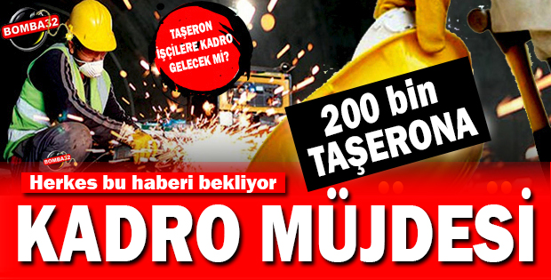 200 bin taşerona kadro müjdesi