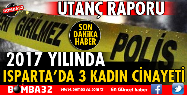 2017'DE ISPARTA'DA 3 KADIN CİNAYETİ İŞLENDİ