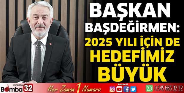 2025 yılı için de hedefimiz büyük