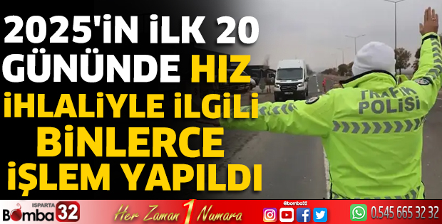 2025'in ilk 20 gününde hız ihlaliyle ilgili binlerce işlem yapıldı