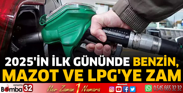 2025'in ilk gününde benzin, mazot ve LPG'ye zam