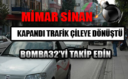 MİMAR SİNAN KAPANDI  TRAFİK ÇİLEYE DÖNÜŞTÜ