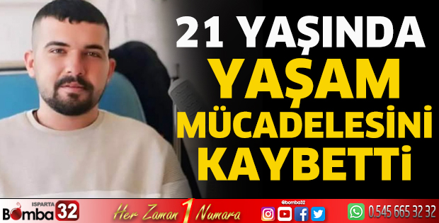 21 yaşında hayatını kaybetti