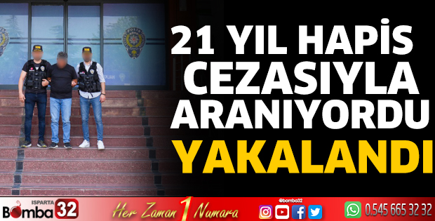 21 yıl hapis cezasıyla aranıyordu