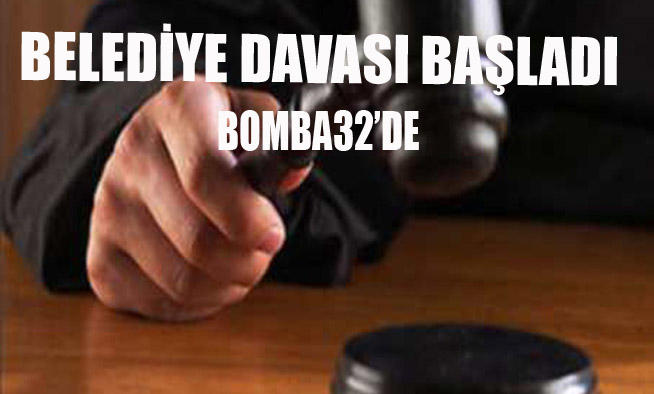 BELEDİYE DAVASI BAŞLADI